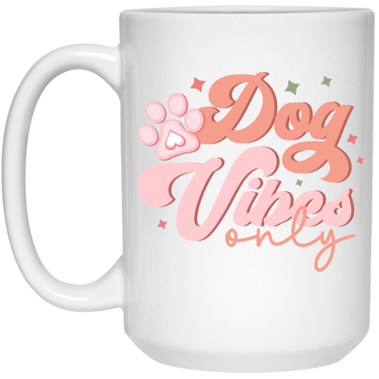 Dog Vibes Only 15 oz. White Mug