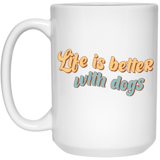 Life is Better with Dogs 15 oz. White Mug