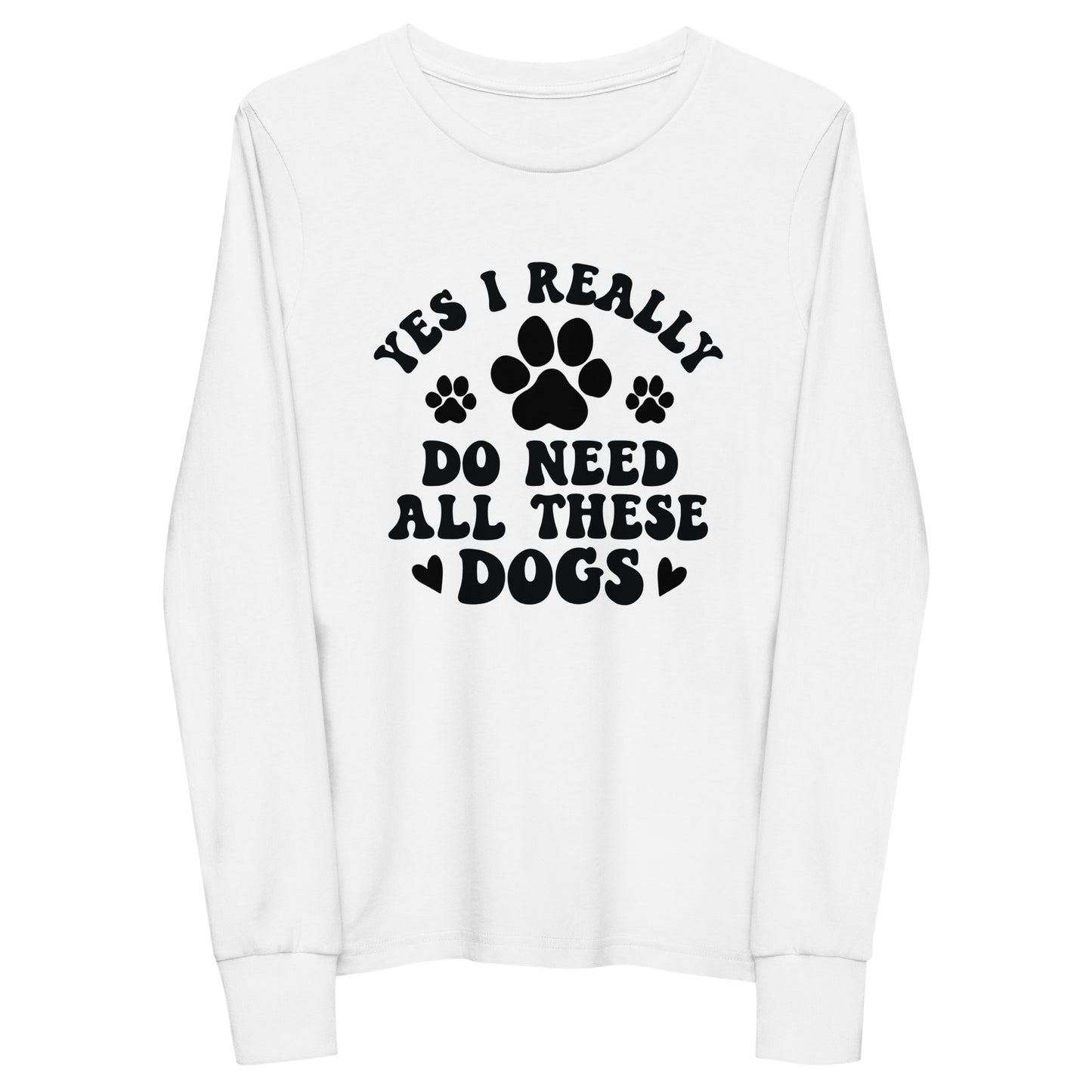 Yes I Really Do Need All These Dogs Unisex Youth Long Sleeve Tee
