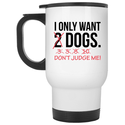 I Only Want 2 Dogs - Mugs.