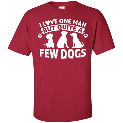 I Love One Man & A Few Dogs  - T Shirt.