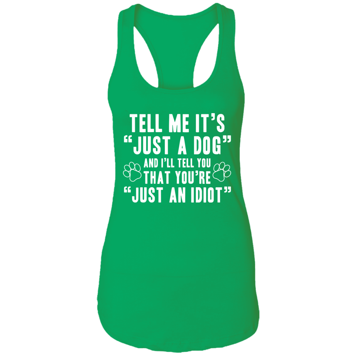 Tell Me It's Just A Dog - Ladies Racer Back Tank.