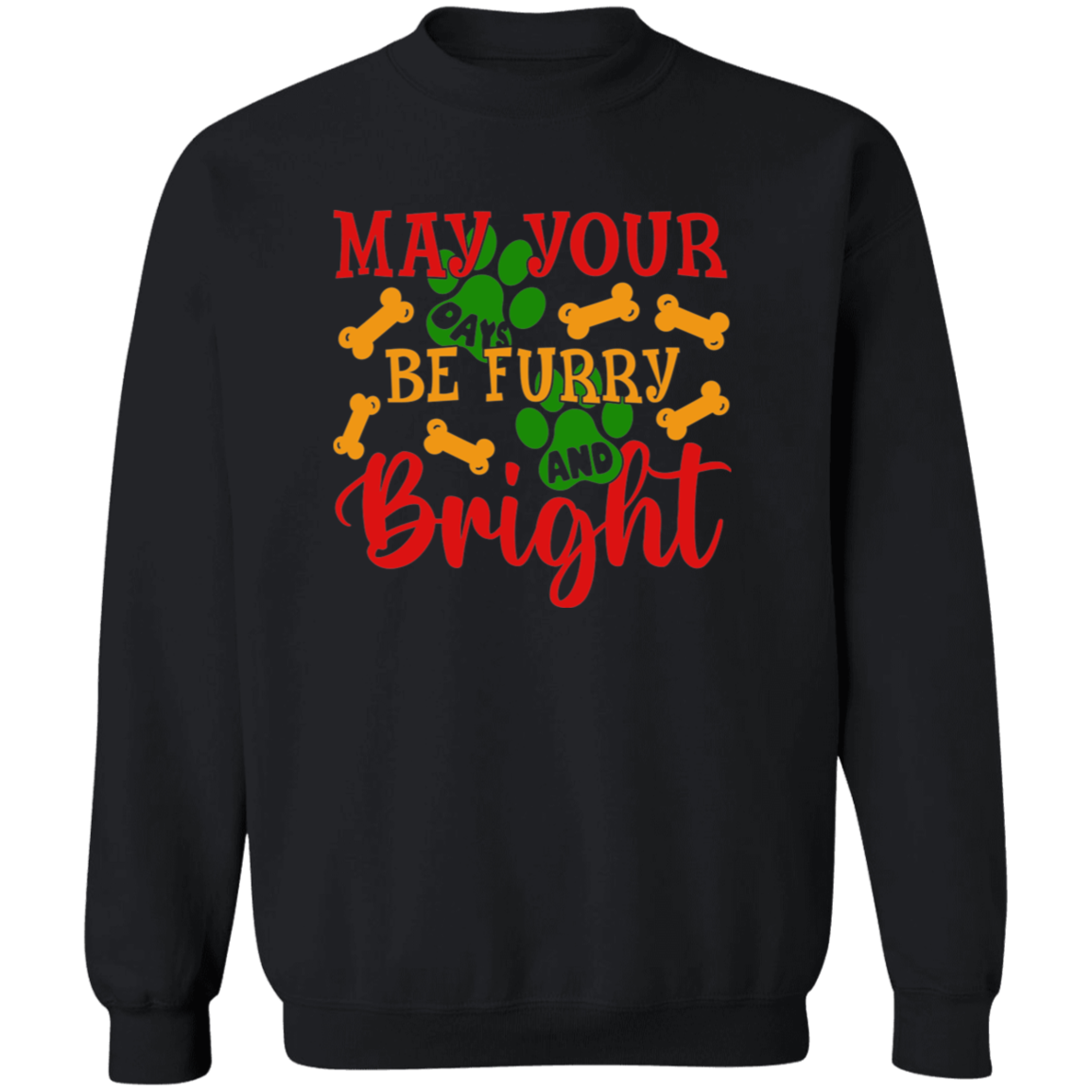 May Your Days Be Furry and Bright Dog Christmas Crewneck Pullover Sweatshirt