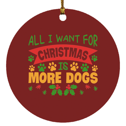 All I Want for Christmas is More Dogs Circle Ornament