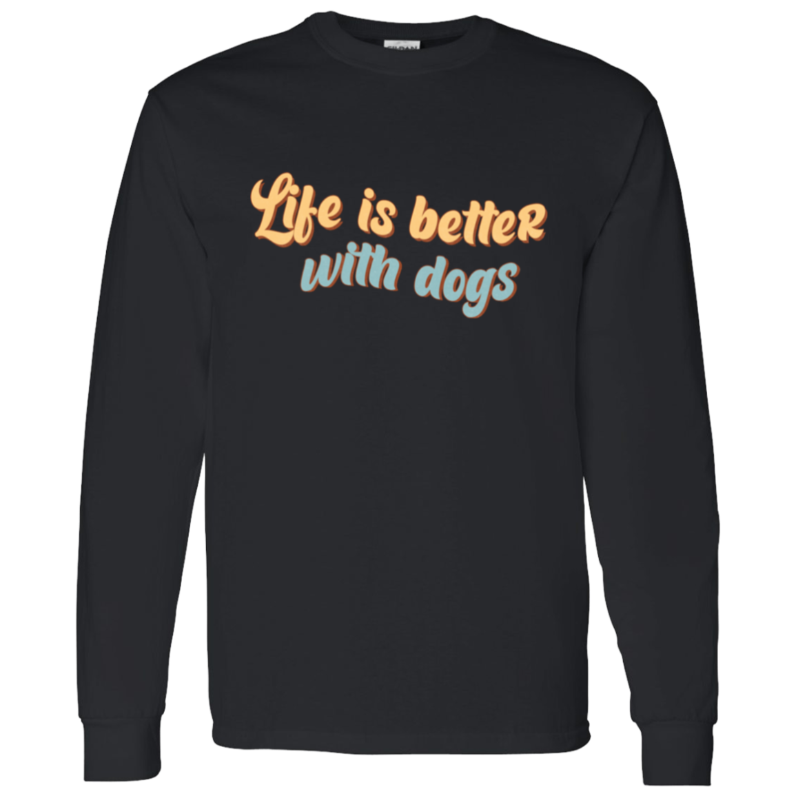 Life is Better with Dogs Long Sleeve T-Shirt