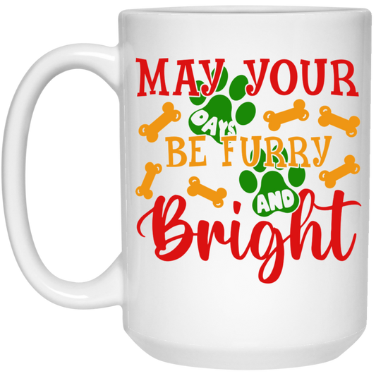 May Your Days Be Furry and Bright Dog Christmas 15 oz. White Mug