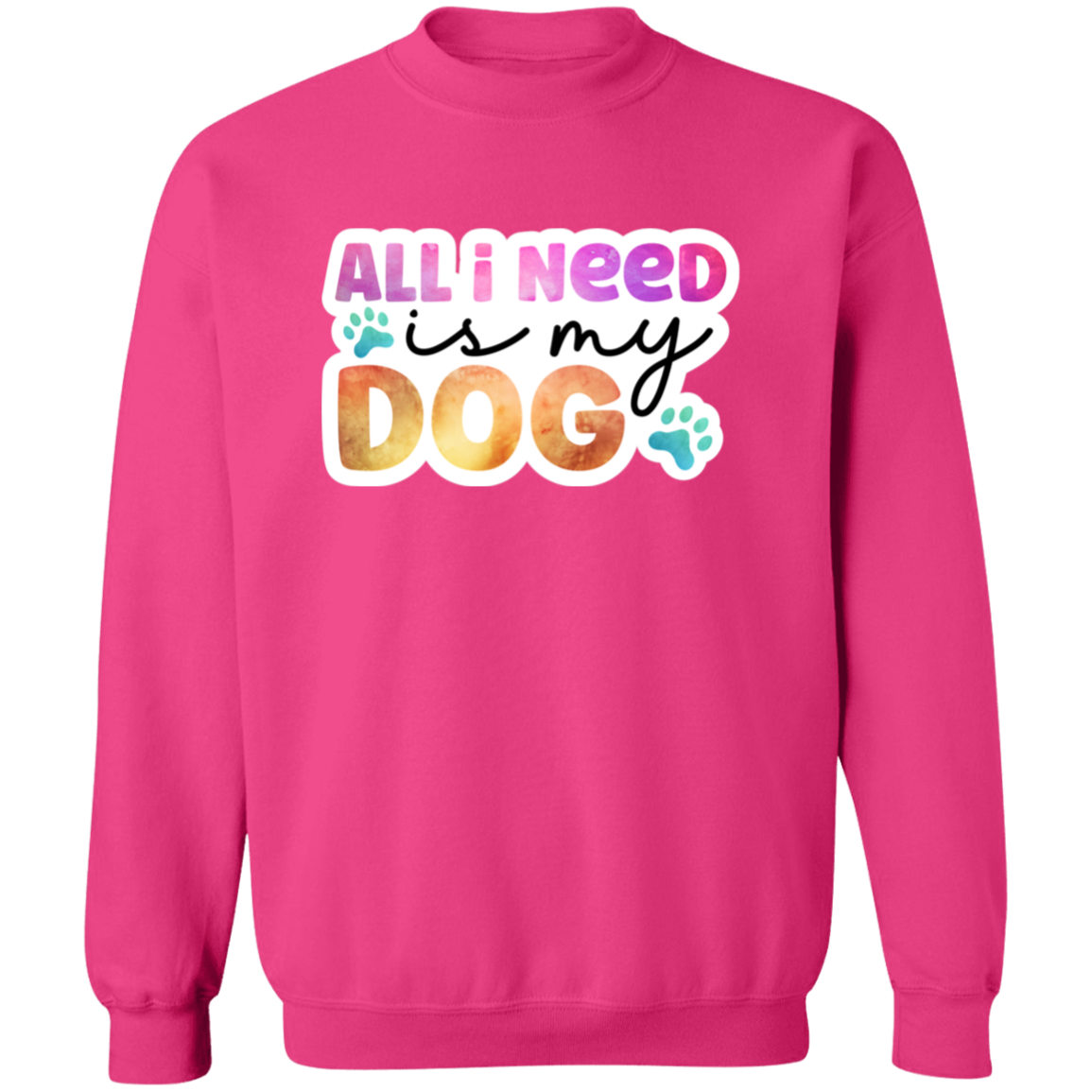 All I Need is my Dog Watercolor Crewneck Pullover Sweatshirt