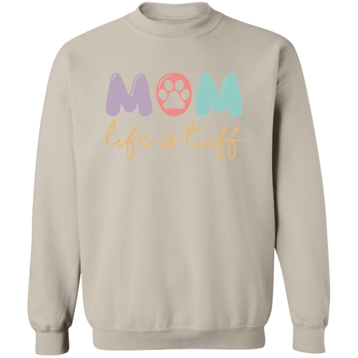 Dog Mom Paw Print Life is Tuff Crewneck Pullover Sweatshirt