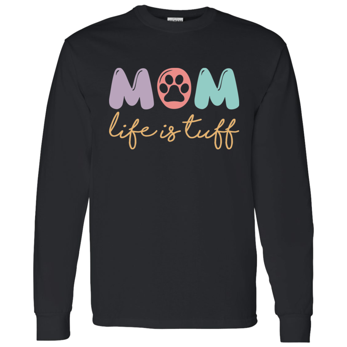 Dog Mom Paw Print Life is Tuff Long Sleeve T-Shirt