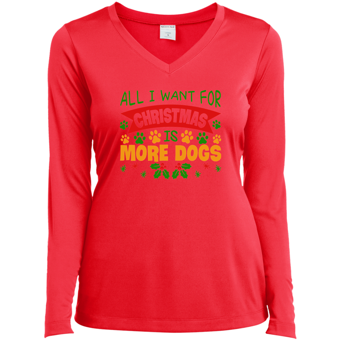 All I Want for Christmas is More Dogs Ladies’ Long Sleeve Performance V-Neck Tee