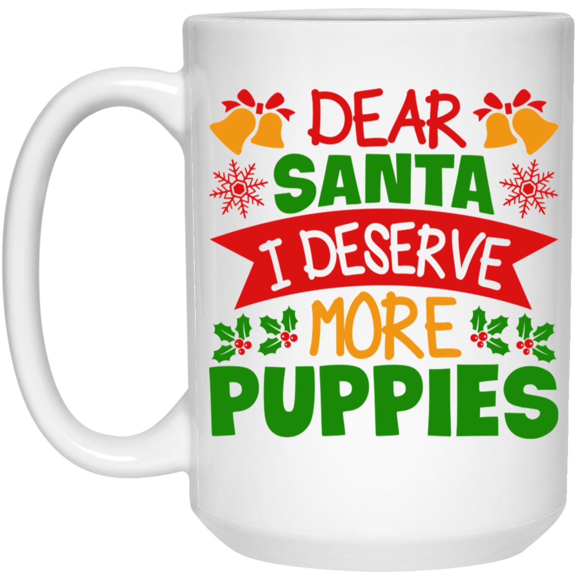 Dear Santa I Deserve More Puppies Christmas Dog 15 oz. White Mug