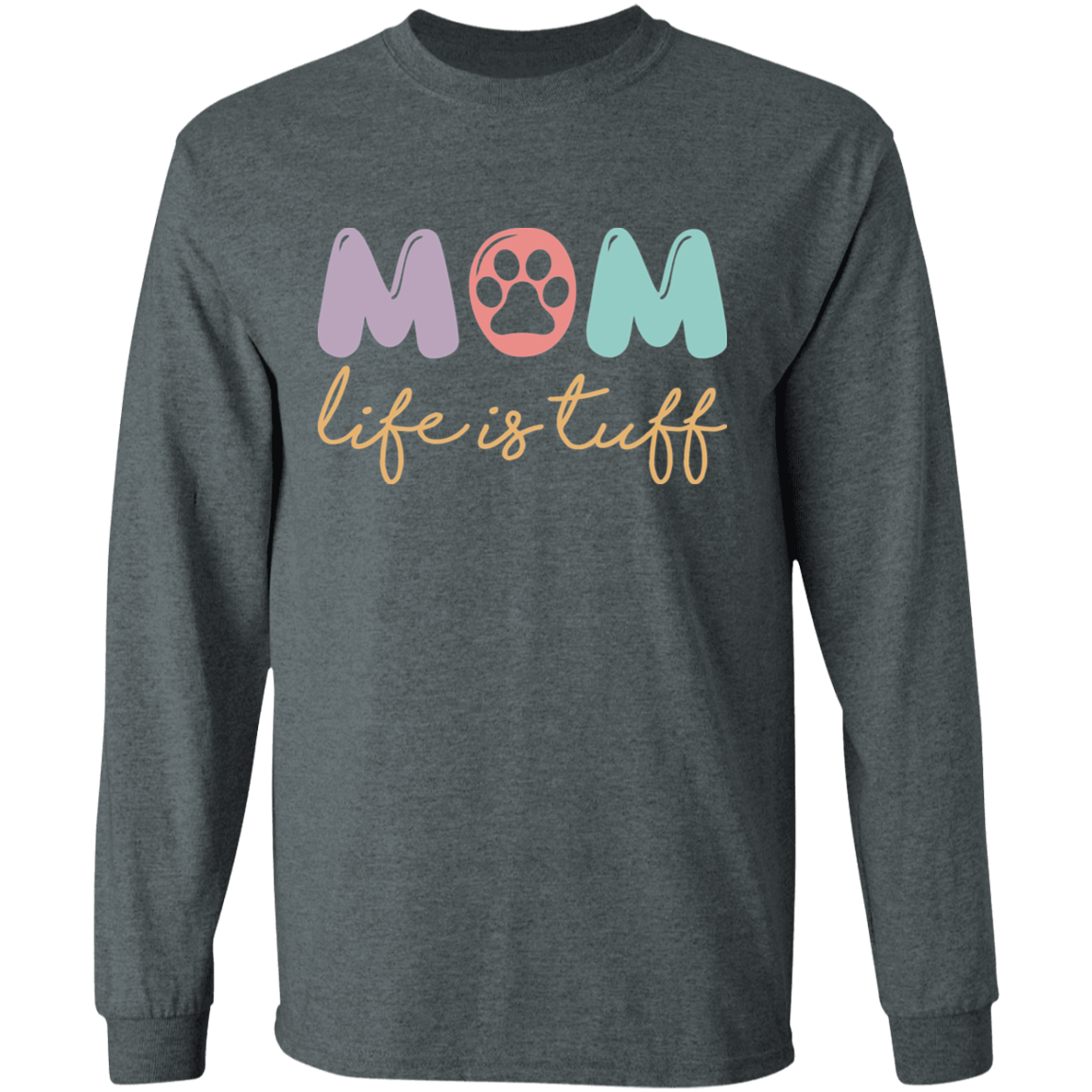 Dog Mom Paw Print Life is Tuff Long Sleeve T-Shirt