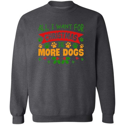 All I Want for Christmas is More Dogs Crewneck Pullover Sweatshirt