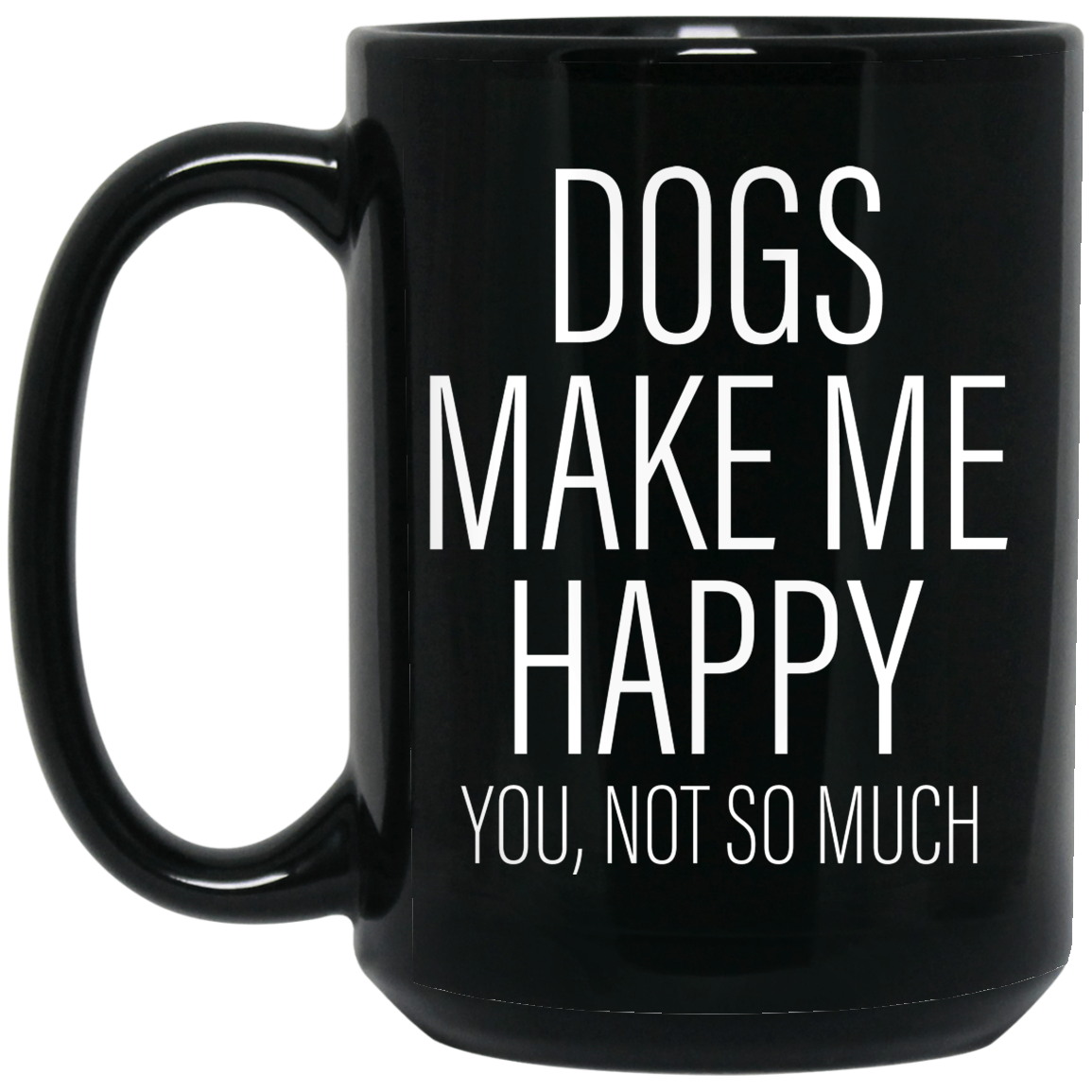 Dogs Make me Happy - Black Mugs