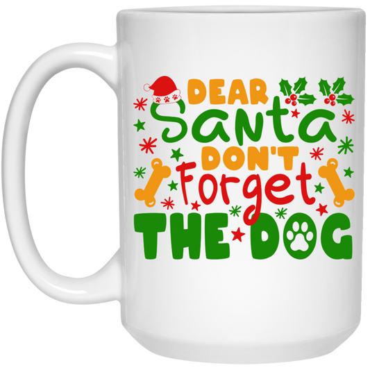 Dear Santa Don't Forget the Dog Christmas 15 oz. White Mug