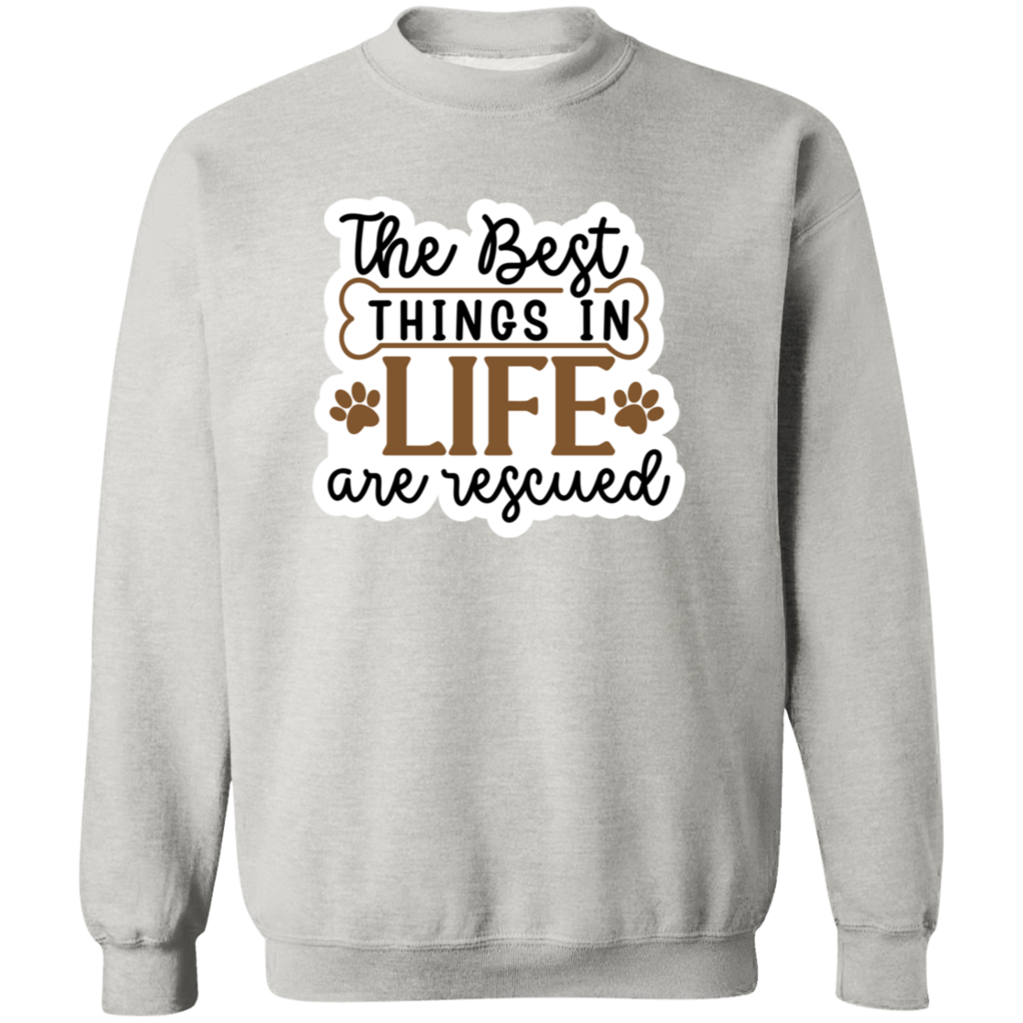 The Best Things in Life are Rescued Crewneck Pullover Sweatshirt