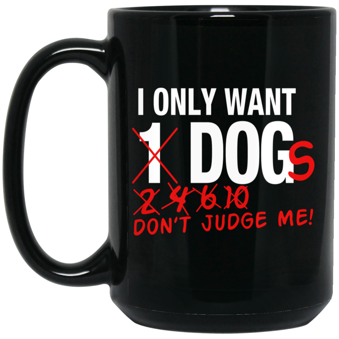 I Only Want One Dog - Black Mugs
