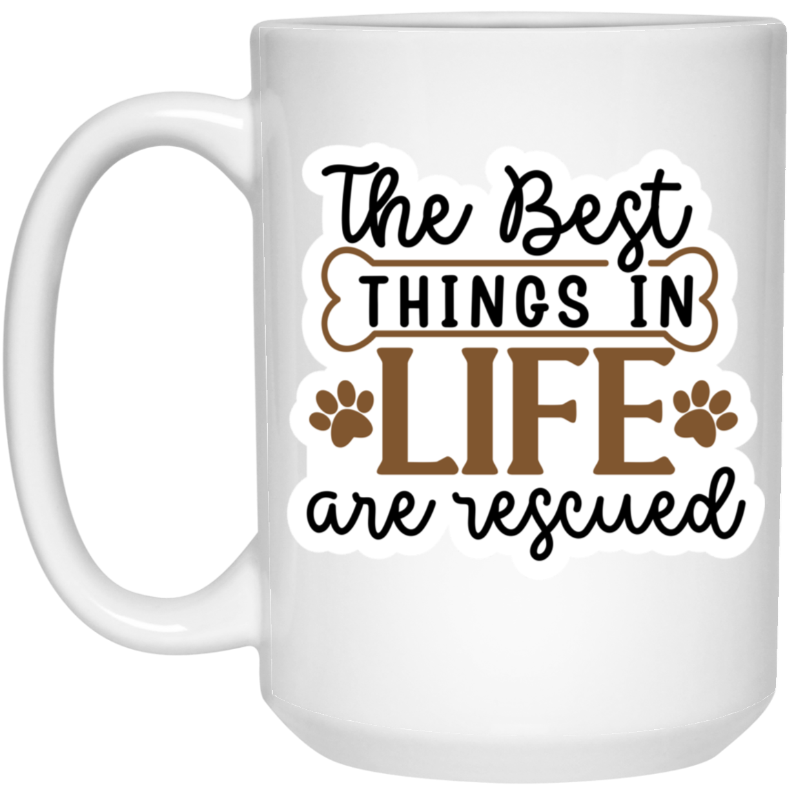The Best Things in Life are Rescued 15 oz. White Mug