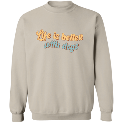 Life is Better with Dogs Crewneck Pullover Sweatshirt