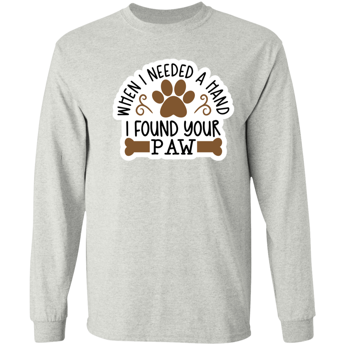 When I Needed a Hand I Found Your Paw Dog Rescue Long Sleeve T-Shirt