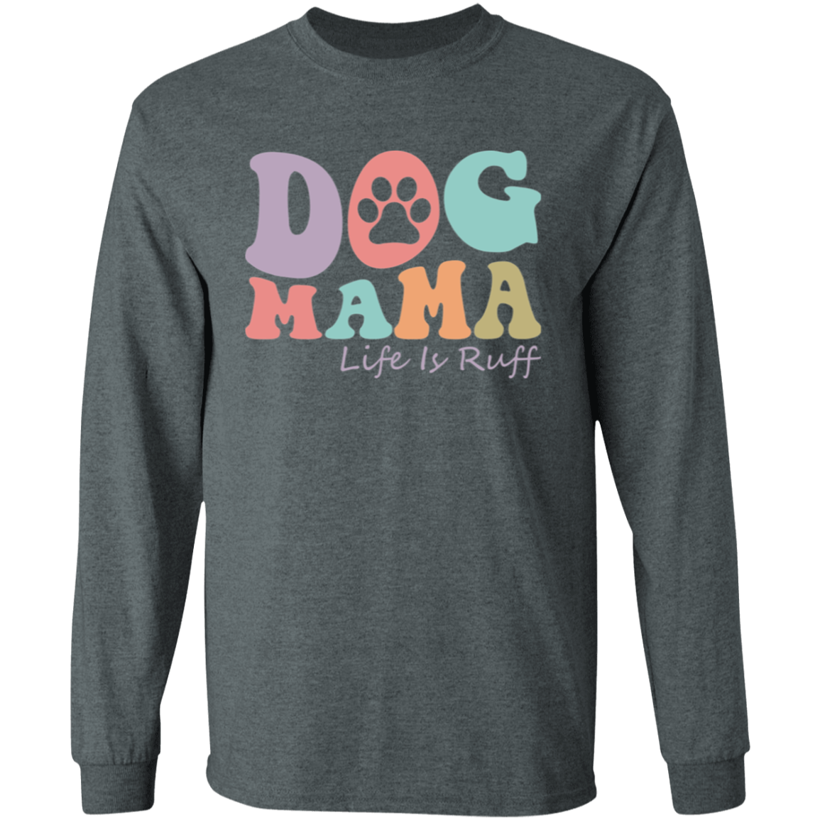 Dog Mama Life is Ruff Rescue Long Sleeve T-Shirt