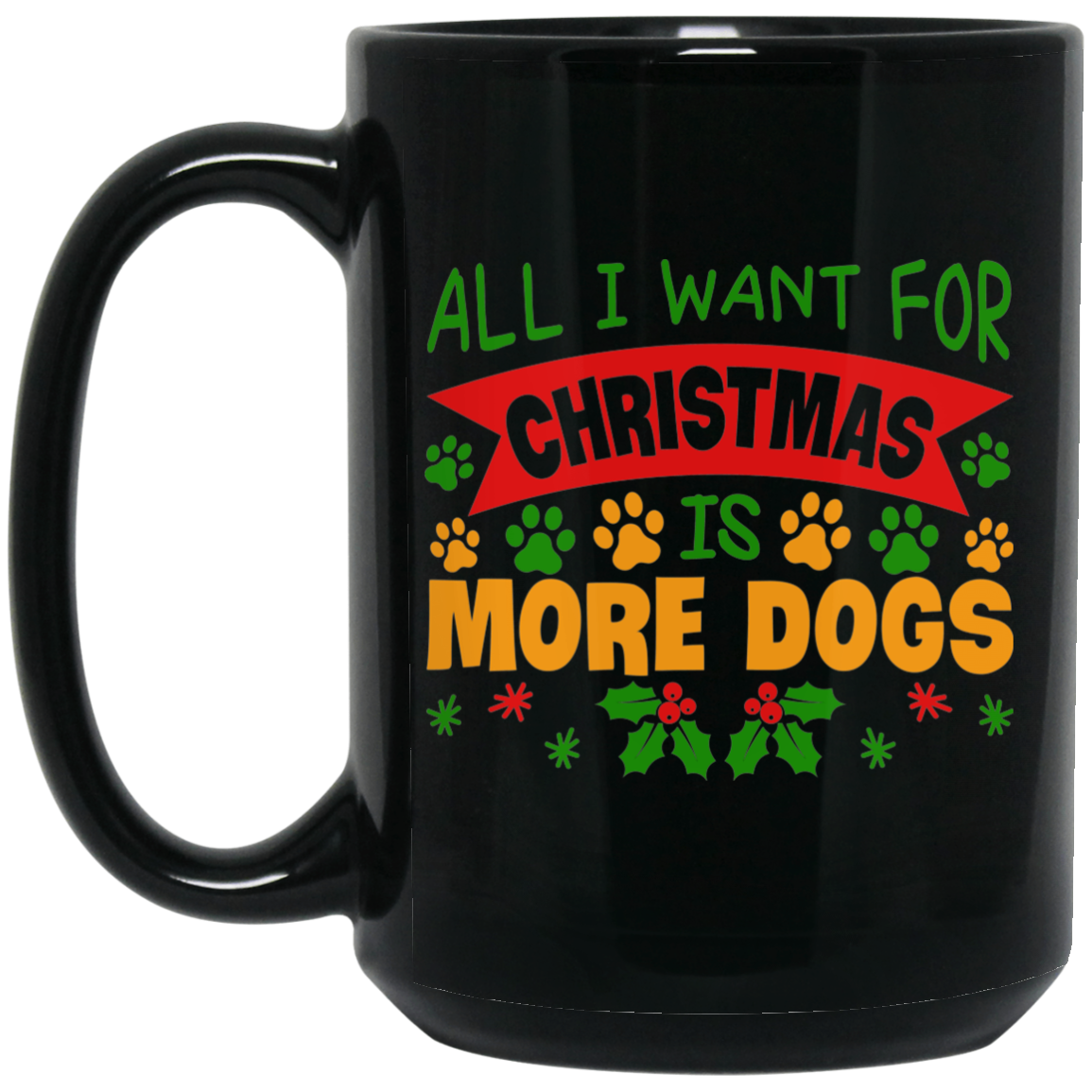 All I Want for Christmas is More Dogs 15 oz. Black Mug
