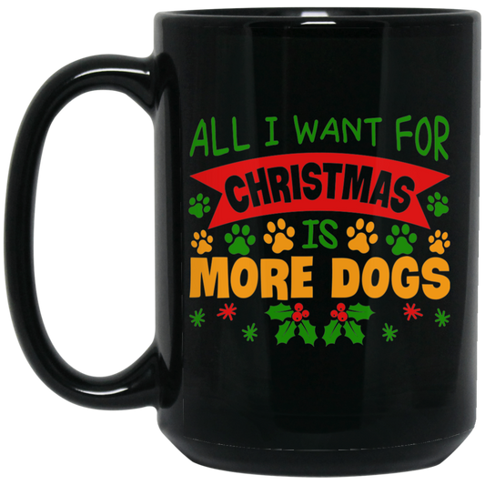 All I Want for Christmas is More Dogs 15 oz. Black Mug