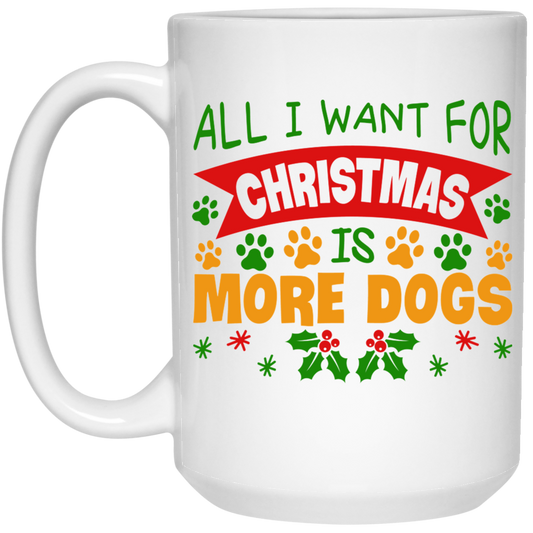 All I Want for Christmas is More Dogs 15 oz. White Mug