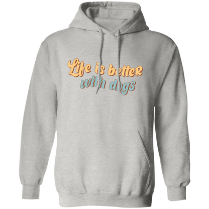 Life is Better with Dogs Pullover Hoodie Hooded Sweatshirt