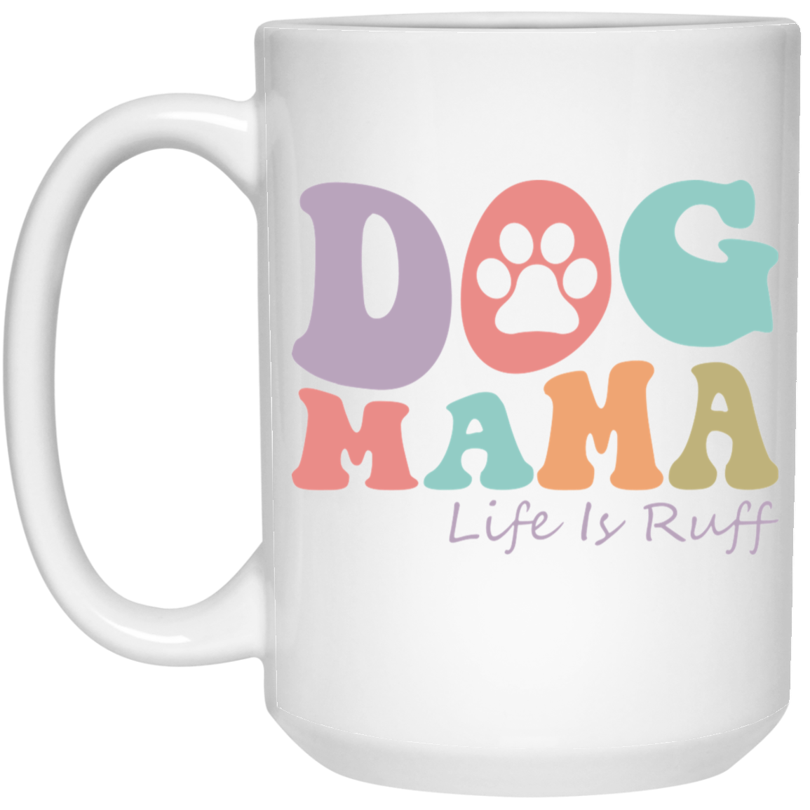 Dog Mama Life is Ruff Rescue 15 oz. White Mug