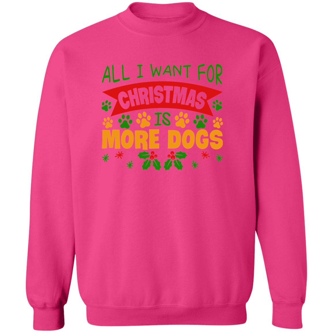 All I Want for Christmas is More Dogs Crewneck Pullover Sweatshirt
