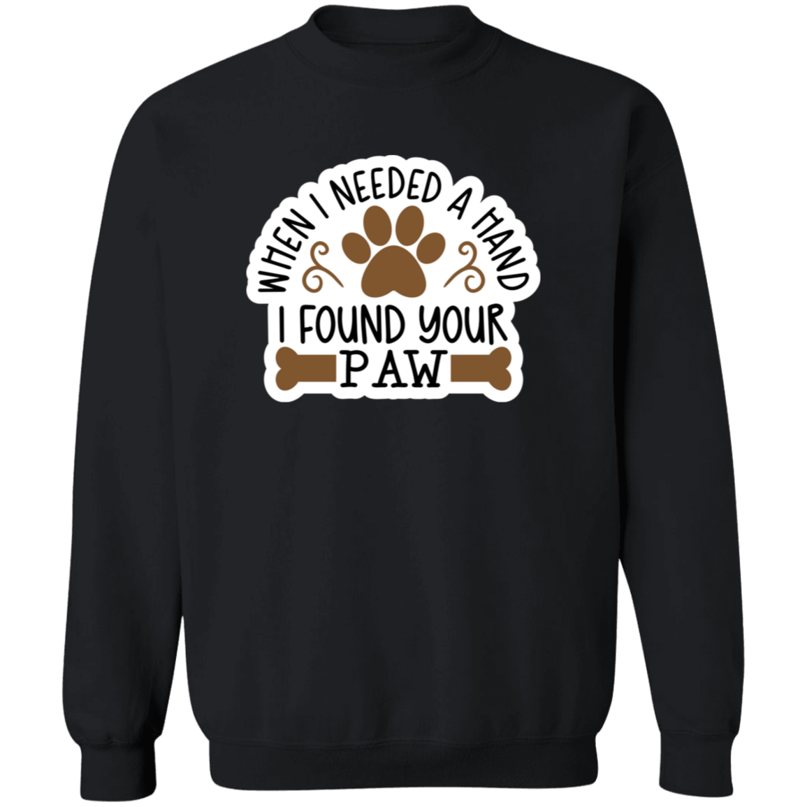 When I Needed a Hand I Found Your Paw Dog Rescue Crewneck Pullover Sweatshirt