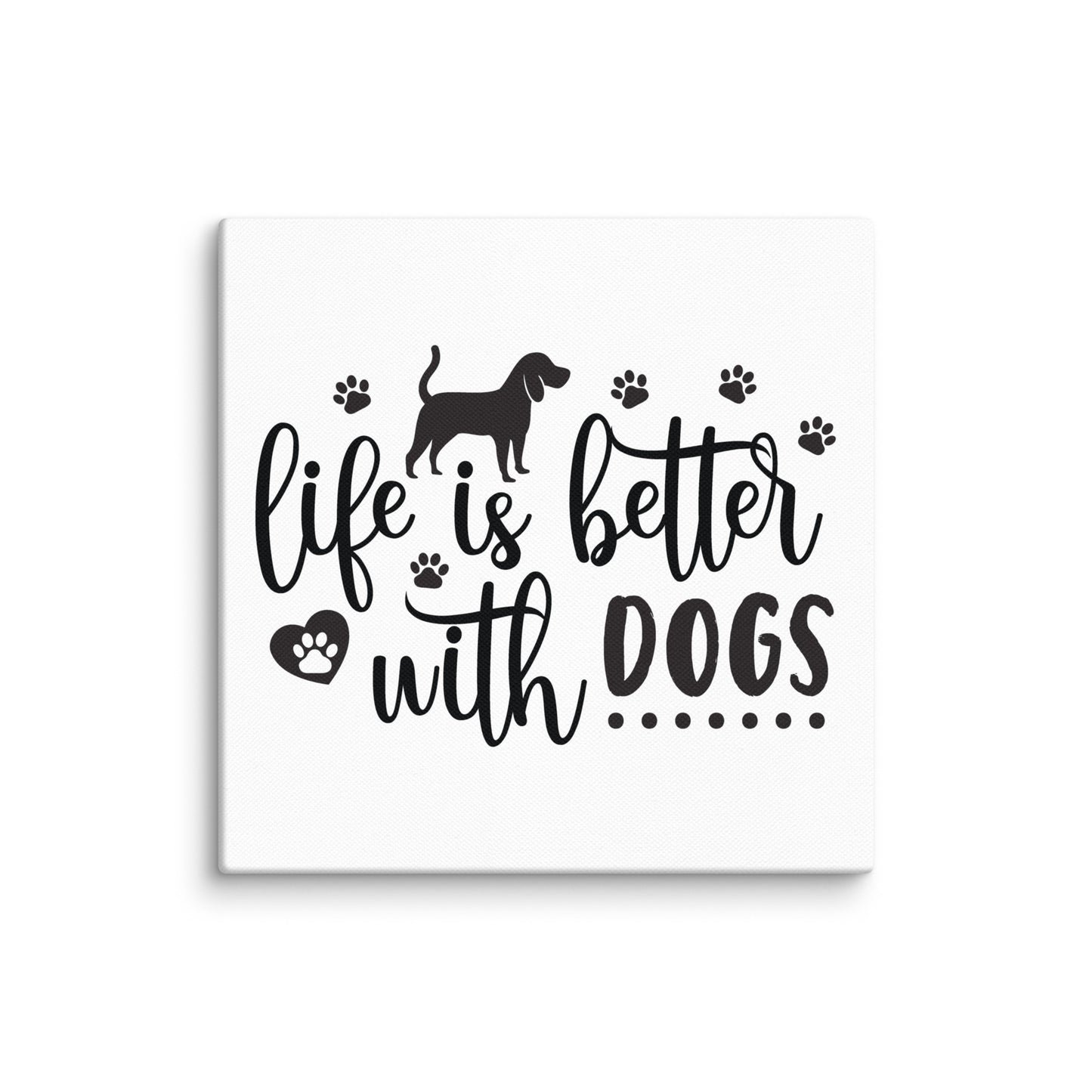 Life Is Better With Dogs Canvas