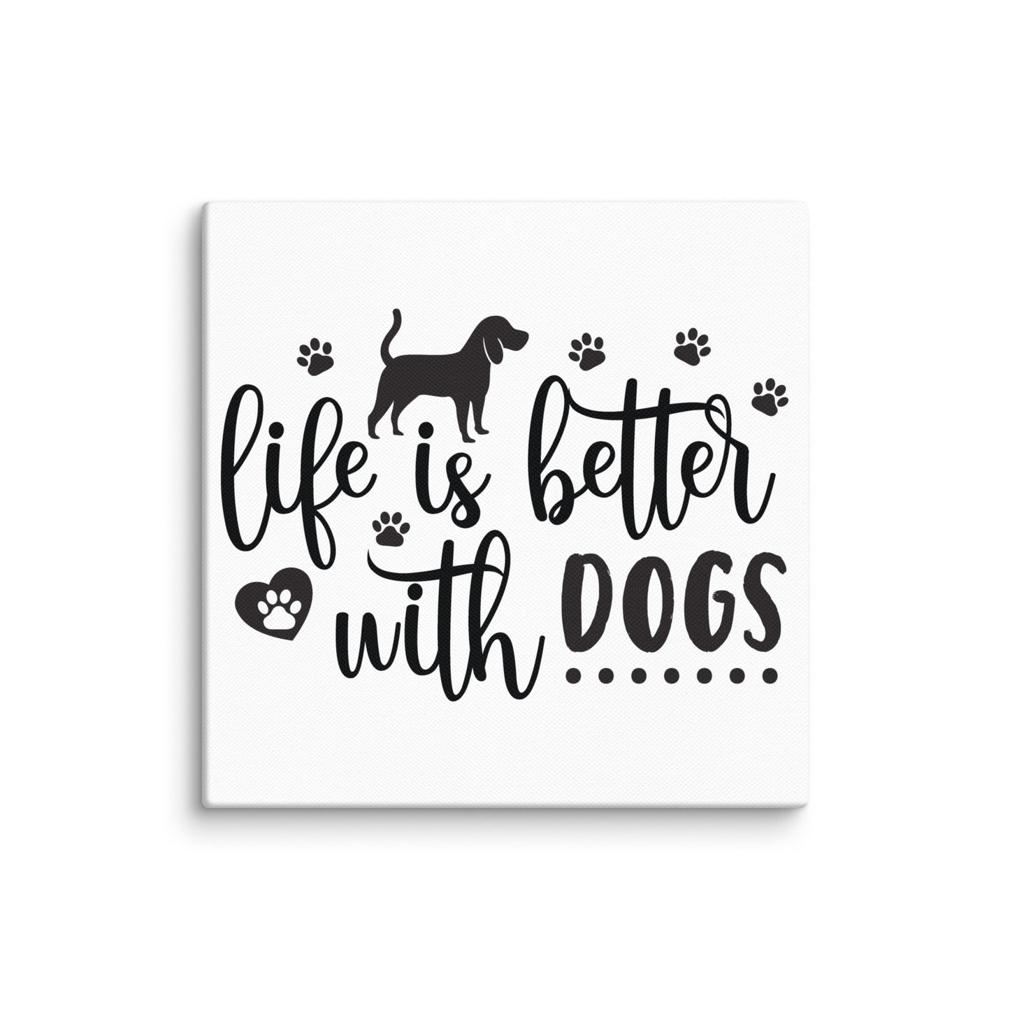 Life Is Better With Dogs Canvas