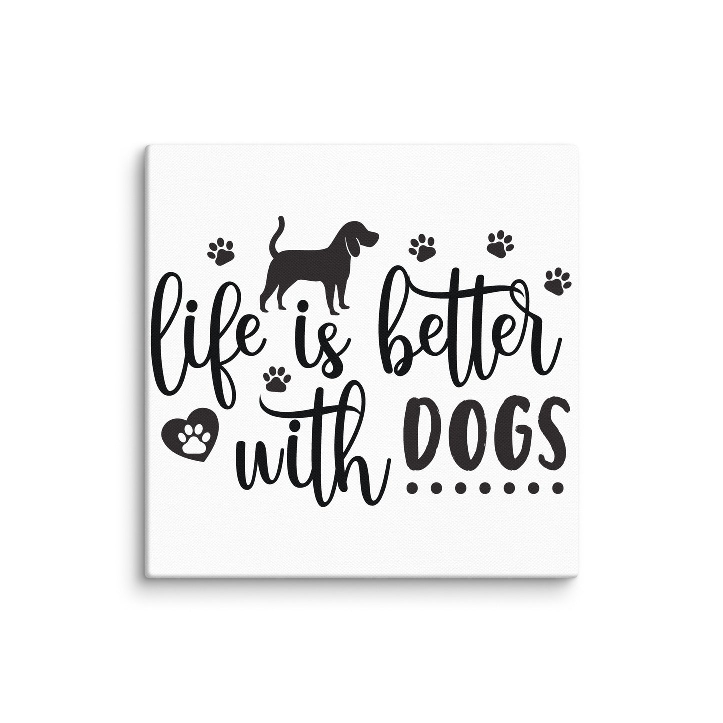 Life Is Better With Dogs Canvas