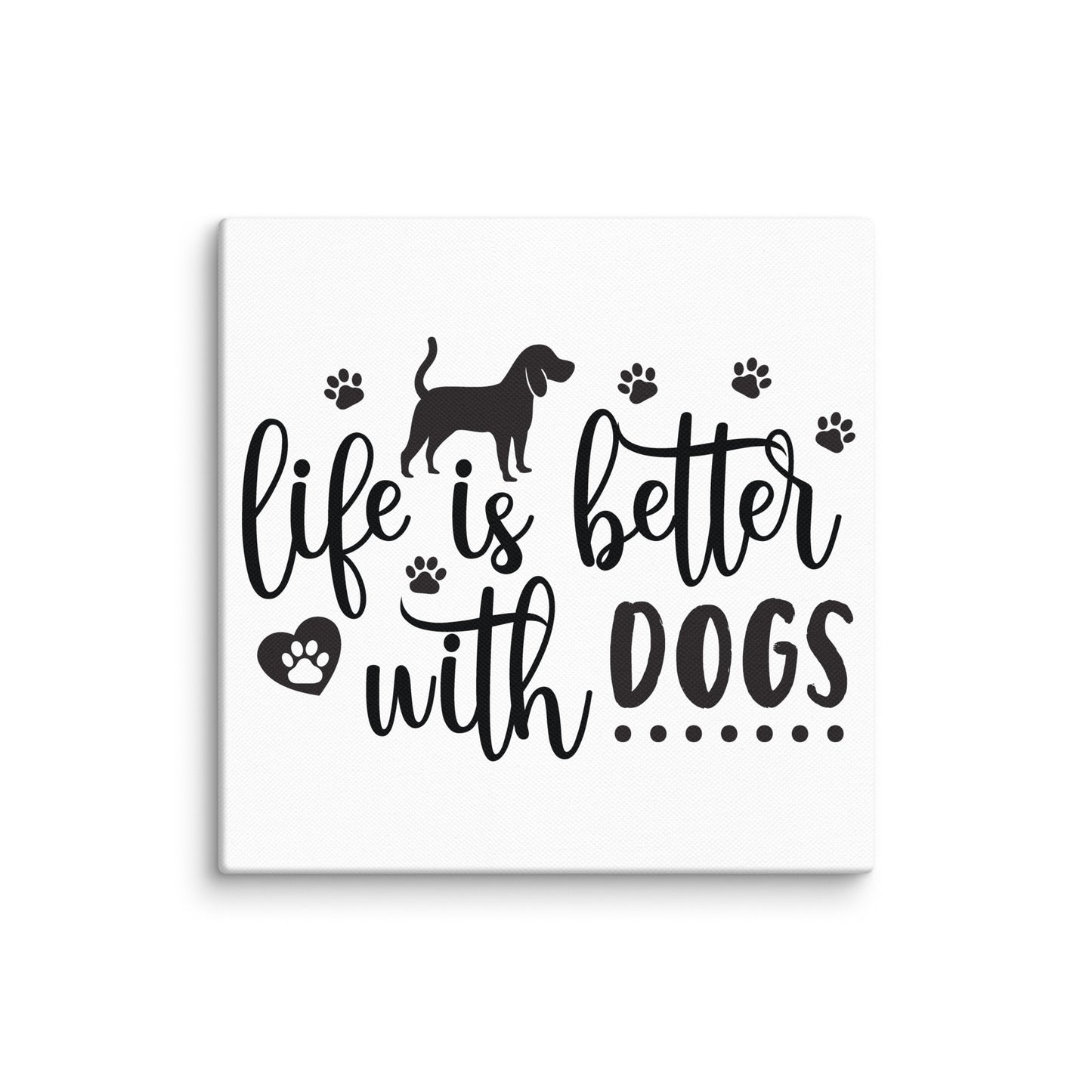 Life Is Better With Dogs Canvas