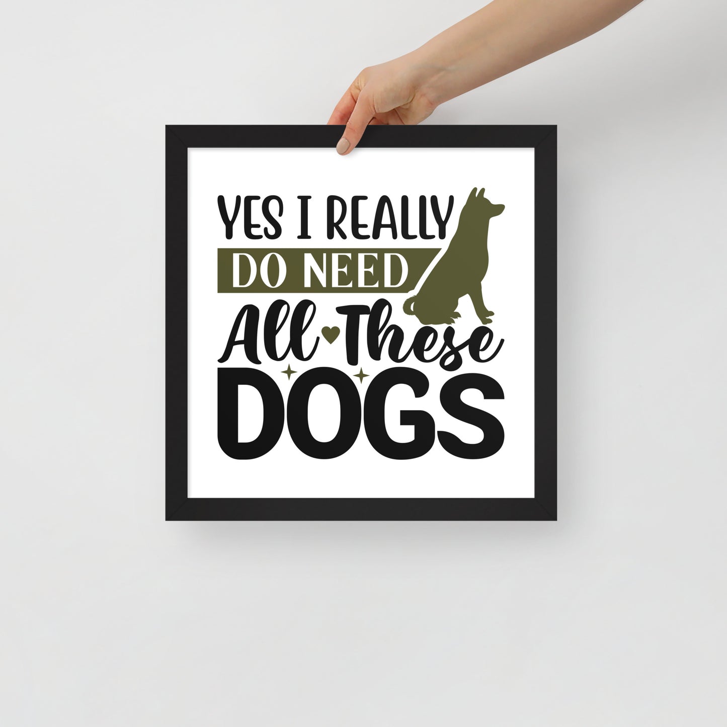 Yes I Really Do Need All These Dogs Framed Poster