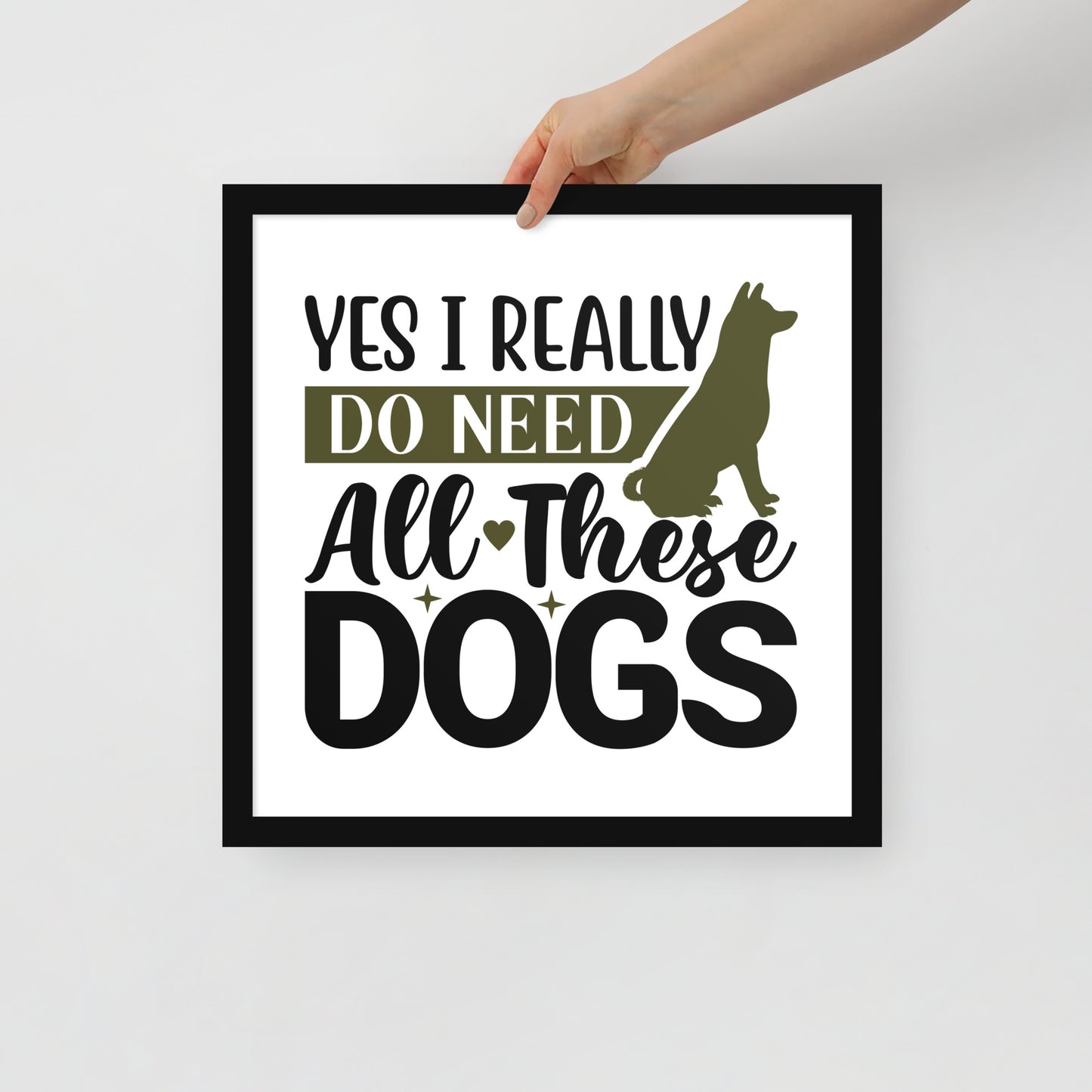 Yes I Really Do Need All These Dogs Framed Poster