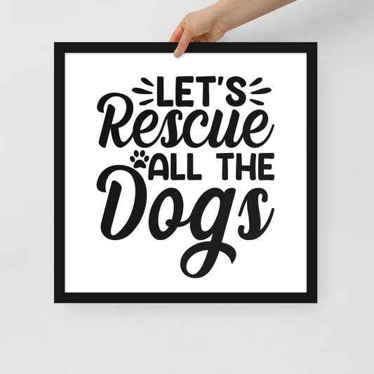 Lets Rescue All The Dogs Framed poster