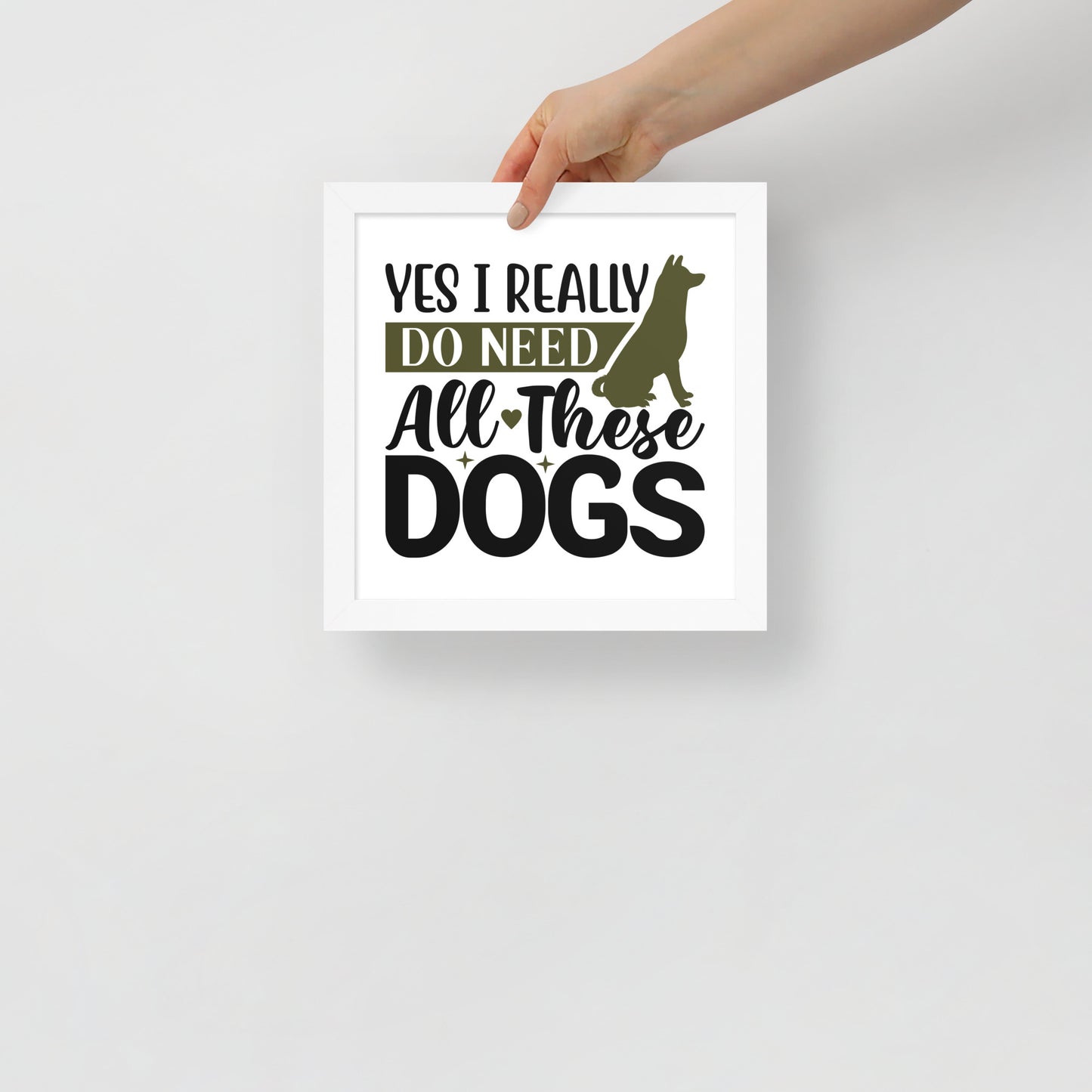 Yes I Really Do Need All These Dogs Framed Poster