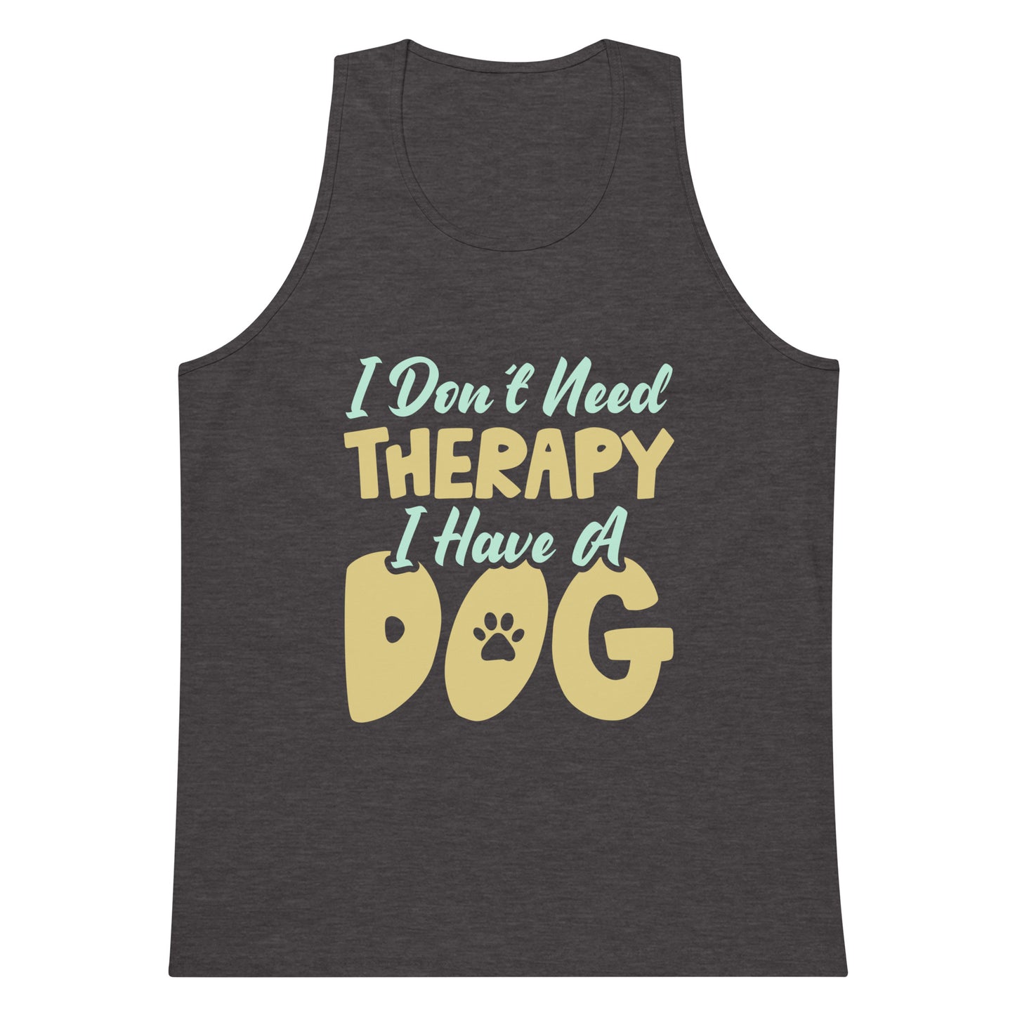 I Don't Need Therapy I Have A Dog Men’s Premium Tank Top