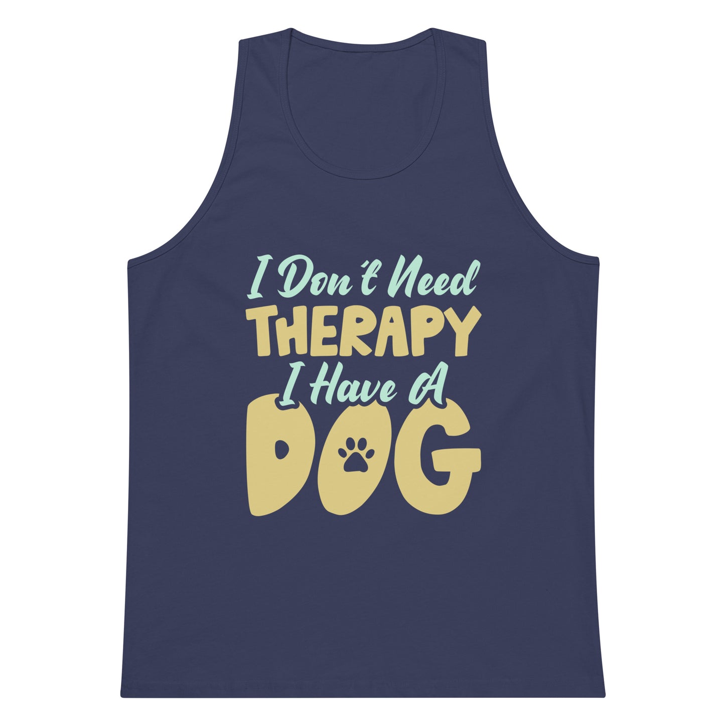 I Don't Need Therapy I Have A Dog Men’s Premium Tank Top