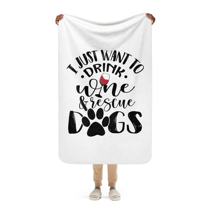 I Just Want To Drink Wine & Rescue Dogs Sherpa Blanket