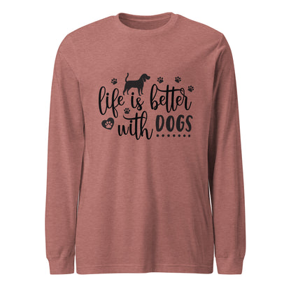 Life Is Better With Dogs Woman's Long Sleeve Tee