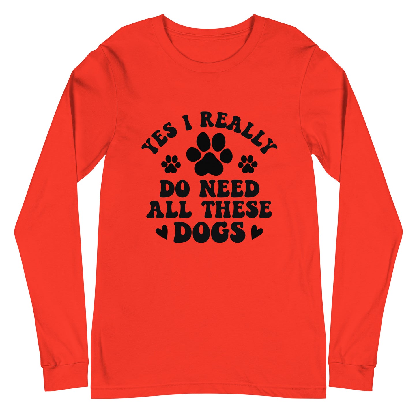 Yes I Really Do Need All These Dogs Woman's Long Sleeve Tee