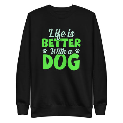 Life Is Better With A Dog Woman's Premium Sweatshirt