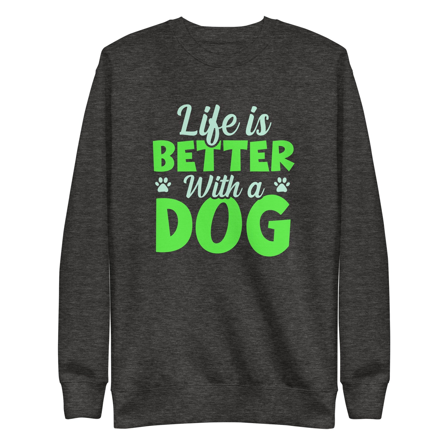 Life Is Better With A Dog Woman's Premium Sweatshirt