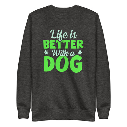 Life Is Better With A Dog Woman's Premium Sweatshirt