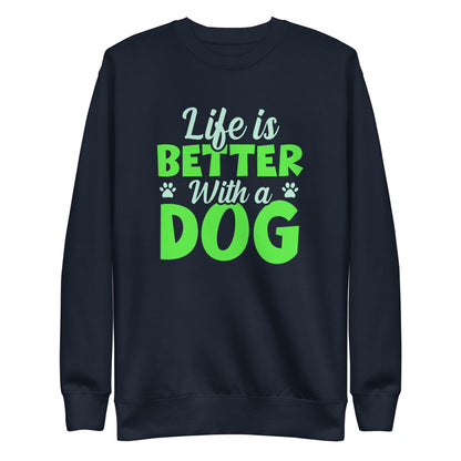 Life Is Better With A Dog Woman's Premium Sweatshirt