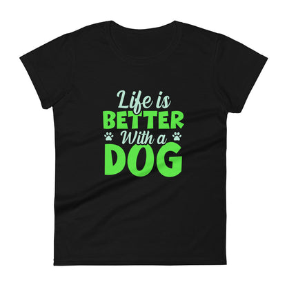 Life Is Better With A Dog Women's T-Shirt